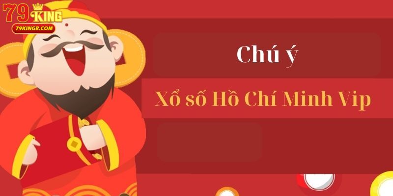 Những điều người chơi cần lưu ý khi tham gia xổ số Hồ Chí Minh Vip