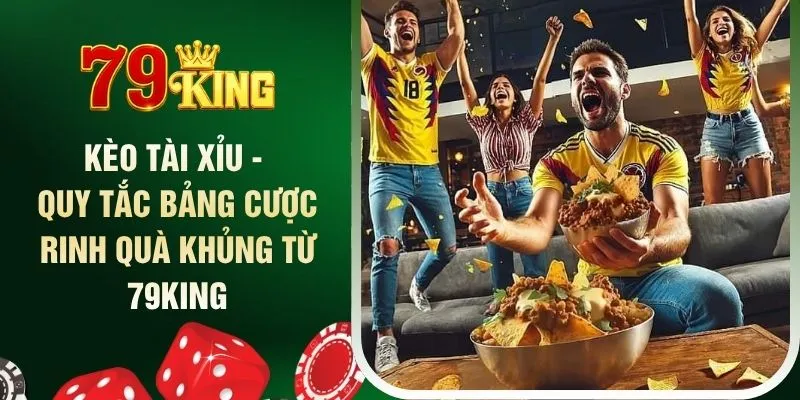 keo-tai-xiu-quy-tac-bang-cuoc-rinh-qua-khung-tu-79king