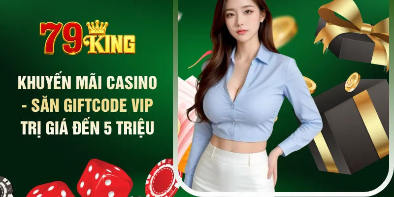 khuyen-mai-casino-san-giftcode-vip-tri-gia-den-5-trieu