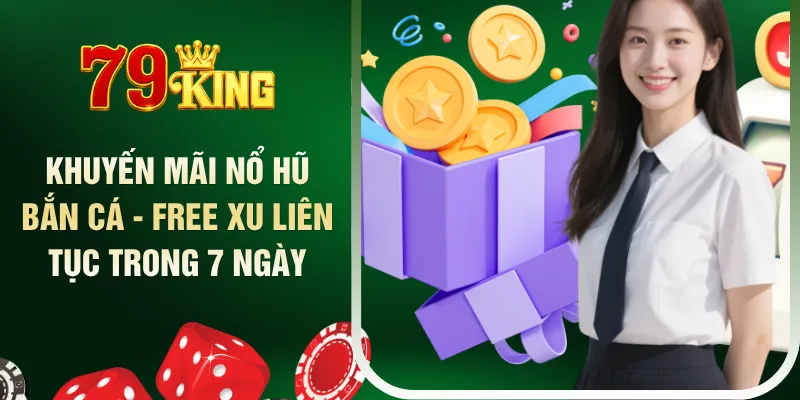 khuyen-mai-no-hu-ban-ca-free-xu-lien-tuc-trong-7-ngay