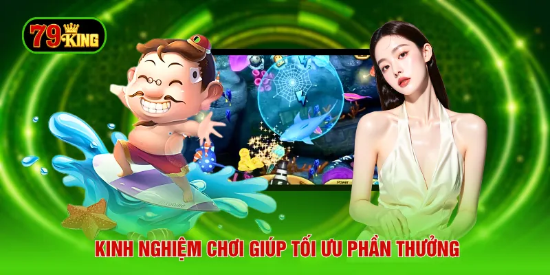 Kinh nghiệm chơi giúp tối ưu phần thưởng