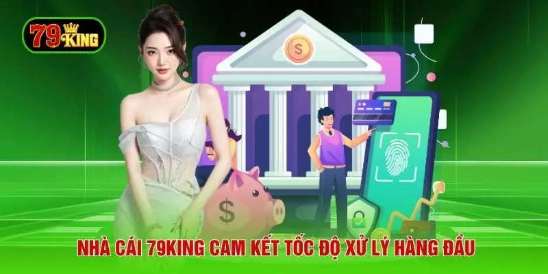 Nhà cái 79KING cam kết tốc độ xử lý hàng đầu