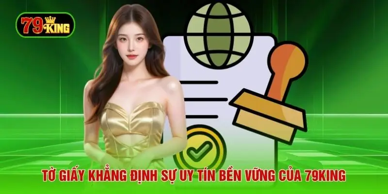 Tờ giấy khẳng định sự uy tín bền vững của 79king